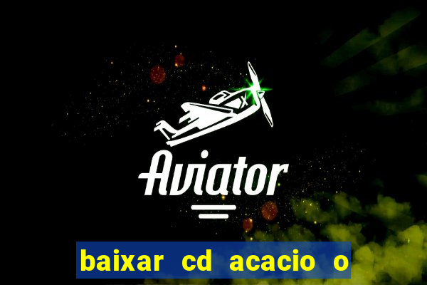 baixar cd acacio o ferinha da bahia vol 1